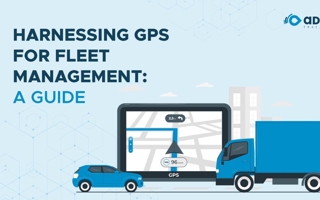 GPS for Fleet Management: A Complete Guide