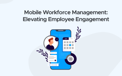 Mobile Workforce Management: Elevating Employee Engagement