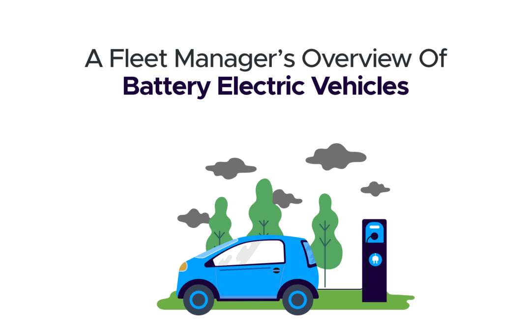 A Fleet Manager’s Overview of Battery Electric Vehicles