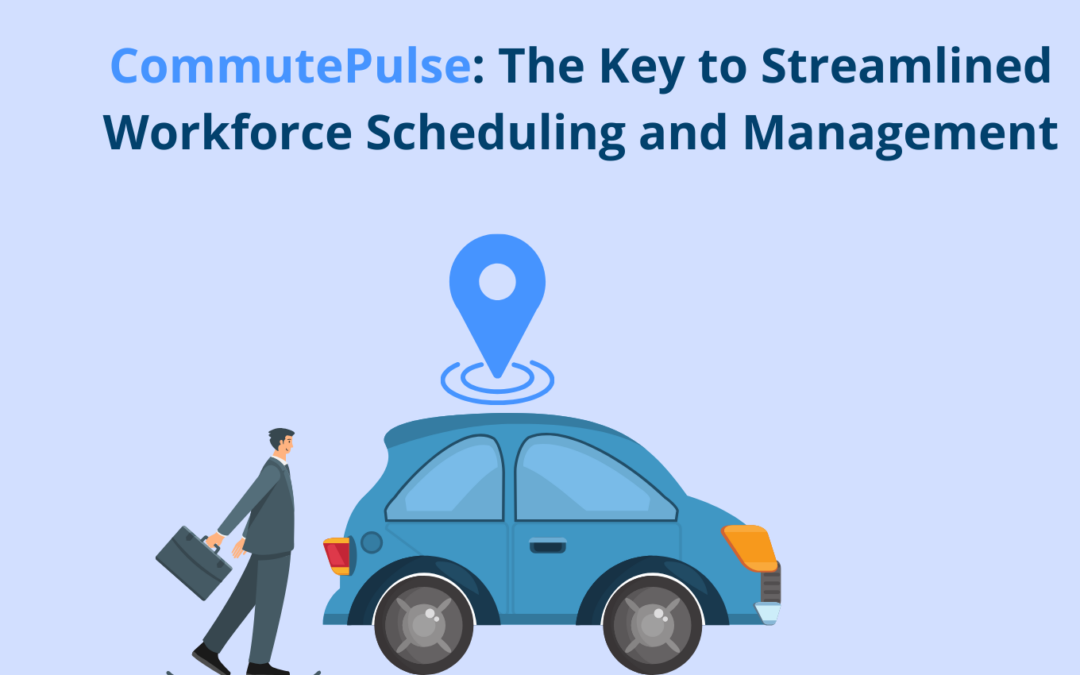 CommutePulse: The Key to Streamlined Workforce Scheduling and Management