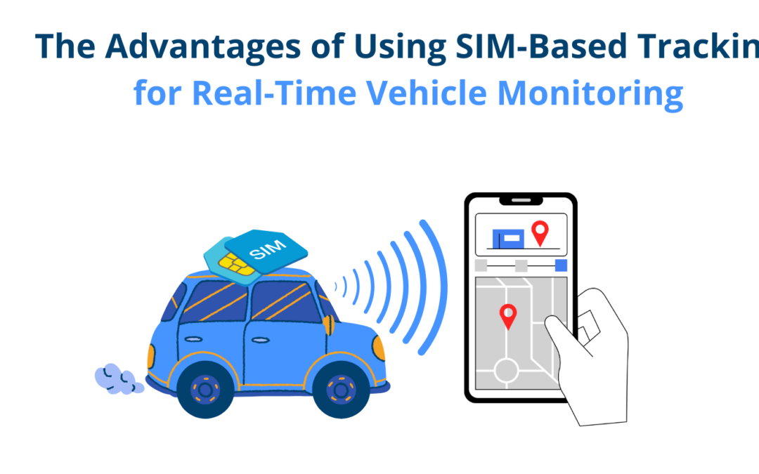 The Advantages of Using SIM-Based Tracking for Real-Time Vehicle Monitoring