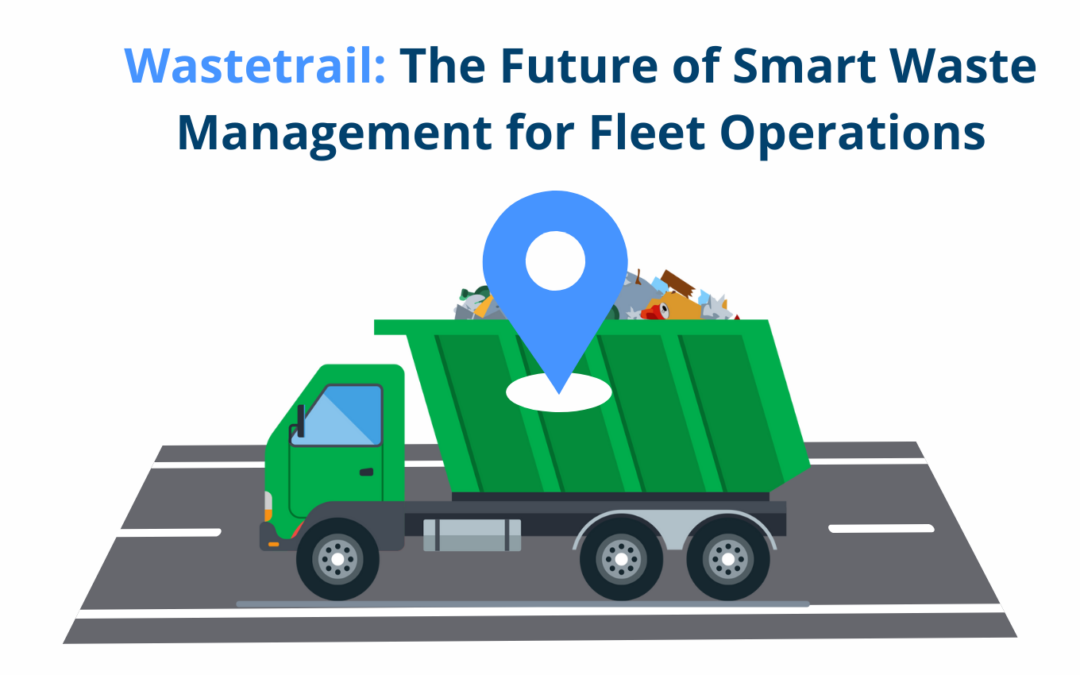 Wastetrail: The Future of Smart Waste Management for Fleet Operations